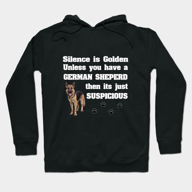 German Shepherd - Silence Is Golden Unless You Have A German Shepherd Hoodie by Kudostees